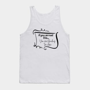 If You Can Read This You Are Standing Too Close, Social Distancing T-shirt Tank Top